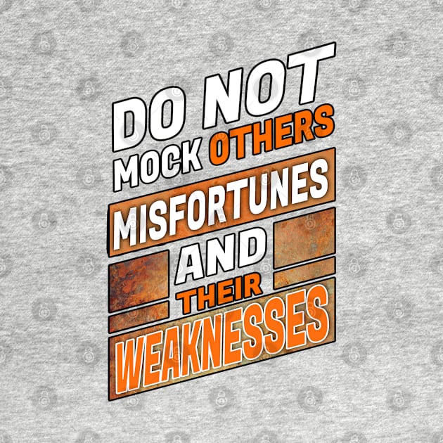 Do not mock others misfortunes and their weaknesses by mustaben